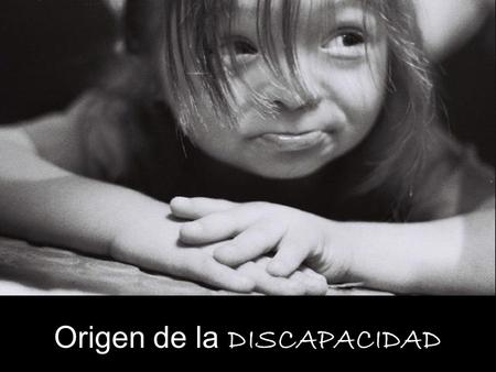 Origen de la DISCAPACIDAD