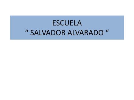 ESCUELA “ SALVADOR ALVARADO “. PROYECTO QUE LOS ALUMNOS TENGAN UNA BUENA ALIMENTACION 1) siente Se enlistan 7 problemáticas que afectan el en torno No.