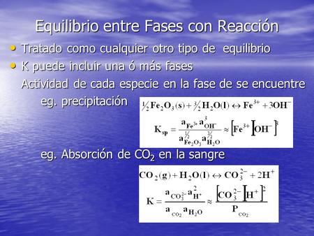 Equilibrio entre Fases con Reacción Tratado como cualquier otro tipo de equilibrio Tratado como cualquier otro tipo de equilibrio K puede incluir una ó.