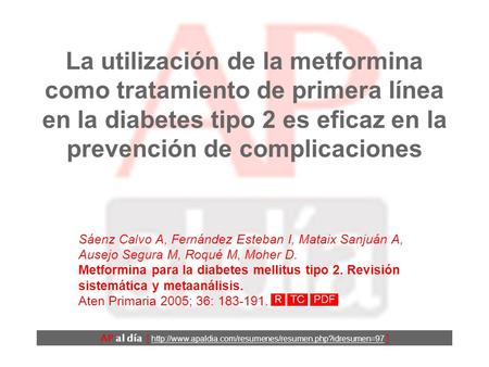La utilización de la metformina como tratamiento de primera línea en la diabetes tipo 2 es eficaz en la prevención de complicaciones Sáenz Calvo A, Fernández.