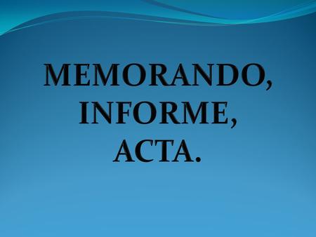 MEMORANDO, INFORME, ACTA..