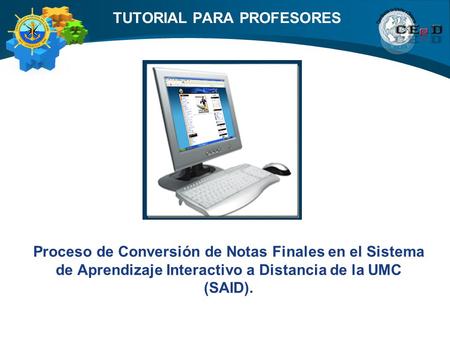 Proceso de Conversión de Notas Finales en el Sistema de Aprendizaje Interactivo a Distancia de la UMC (SAID). TUTORIAL PARA PROFESORES.