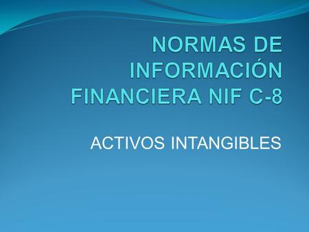 NORMAS DE INFORMACIÓN FINANCIERA NIF C-8