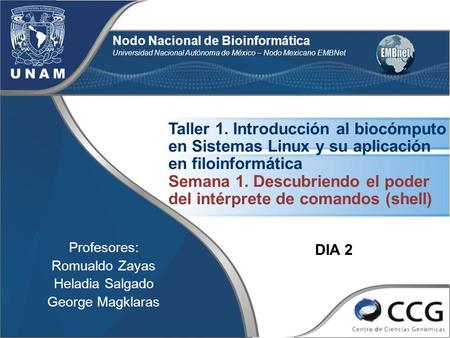 Nodo Nacional de Bioinformática Universidad Nacional Autónoma de México – Nodo Mexicano EMBNet Taller 1. Introducción al biocómputo en Sistemas Linux.