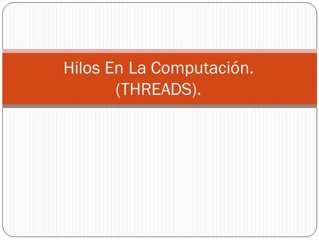 Hilos En La Computación. (THREADS).