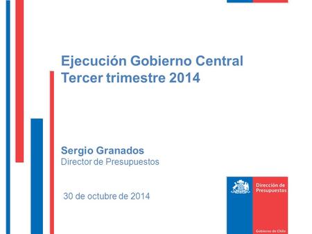 Ejecución Gobierno Central Tercer trimestre 2014 Sergio Granados Director de Presupuestos 30 de octubre de 2014.