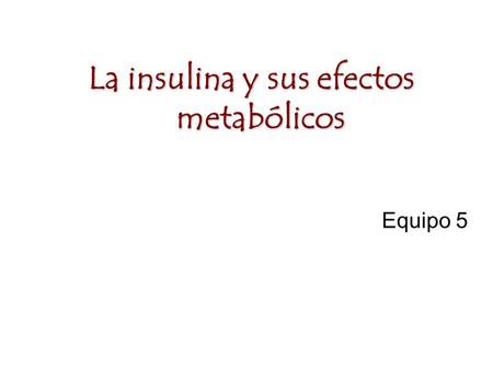 La insulina y sus efectos metabólicos