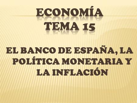 EL BANCO DE ESPAÑA, LA POLÍTICA MONETARIA Y LA INFLACIÓN.