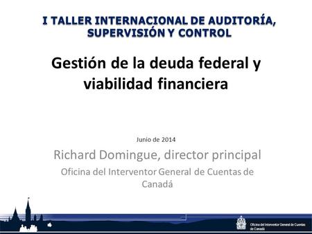 Office of the Auditor General of Canada Oficina del Interventor General de Cuentas de Canadá Gestión de la deuda federal y viabilidad financiera Junio.