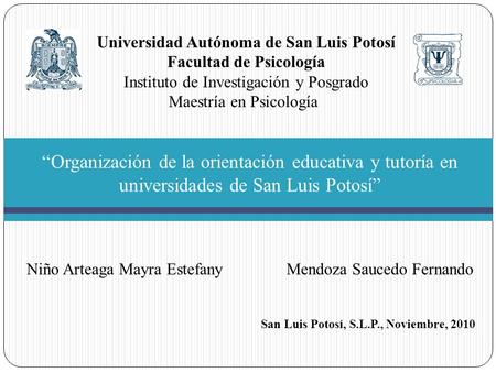 Universidad Autónoma de San Luis Potosí Facultad de Psicología Instituto de Investigación y Posgrado Maestría en Psicología  “Organización de la orientación.