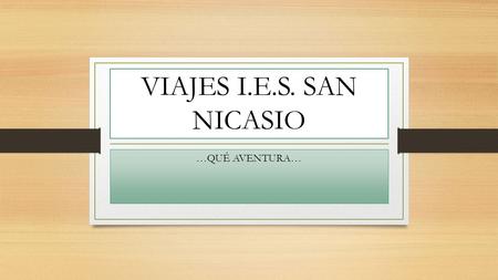VIAJES I.E.S. SAN NICASIO …QUÉ AVENTURA…. Son aquellas actividades que encaminadas a potenciar la apertura del centro educativo al entorno que lo rodea.