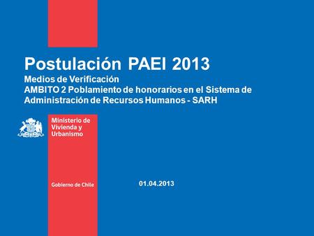 Postulación PAEI 2013 Medios de Verificación AMBITO 2 Poblamiento de honorarios en el Sistema de Administración de Recursos Humanos - SARH 01.04.2013.