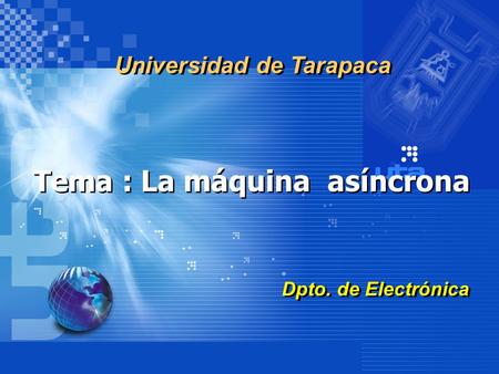 Universidad de Tarapaca Tema : La máquina asíncrona