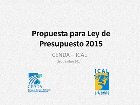 Propuesta para Ley de Presupuesto 2015 CENDA – ICAL Septiembre 2014.