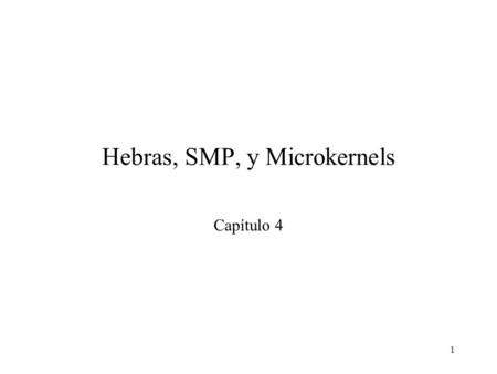 Hebras, SMP, y Microkernels