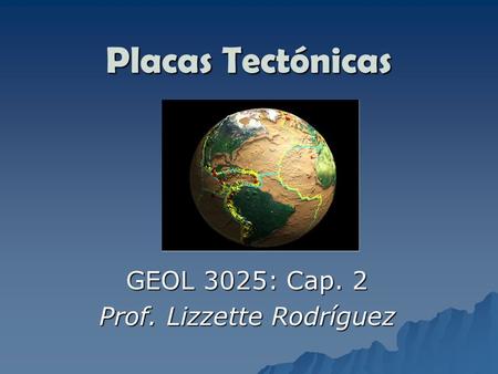 GEOL 3025: Cap. 2 Prof. Lizzette Rodríguez