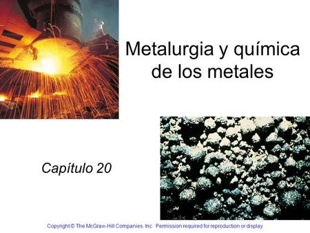 Metalurgia y química de los metales Capítulo 20 Copyright © The McGraw-Hill Companies, Inc. Permission required for reproduction or display.