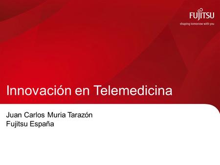 0 © 2014 FUJITSU TECHNOLOGY SOLUTIONS Innovación en Telemedicina Juan Carlos Muria Tarazón Fujitsu España.