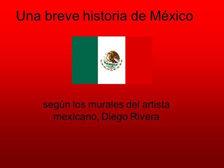 Una breve historia de México según los murales del artista mexicano, Diego Rivera.