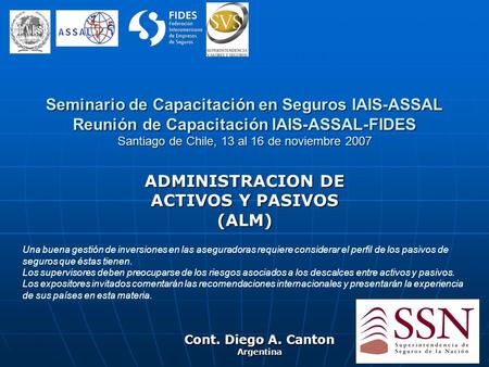 Seminario de Capacitación en Seguros IAIS-ASSAL Reunión de Capacitación IAIS-ASSAL-FIDES Santiago de Chile, 13 al 16 de noviembre 2007 ADMINISTRACION DE.