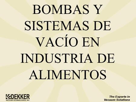 BOMBAS Y SISTEMAS DE VACÍO EN INDUSTRIA DE ALIMENTOS.