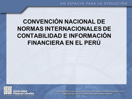CONVENCIÓN NACIONAL DE NORMAS INTERNACIONALES DE CONTABILIDAD E INFORMACIÓN FINANCIERA EN EL PERÚ.