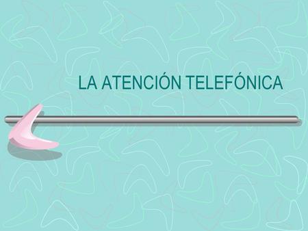 LA ATENCIÓN TELEFÓNICA