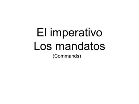 El imperativo Los mandatos