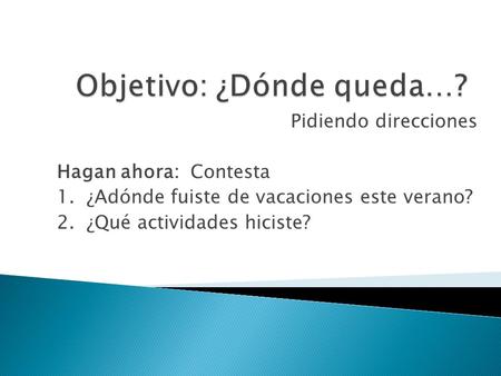 Objetivo: ¿Dónde queda…?