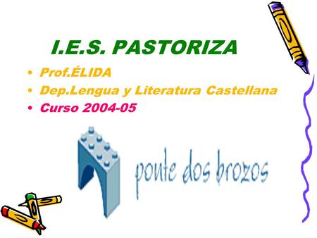 I.E.S. PASTORIZA Prof.ÉLIDA Dep.Lengua y Literatura Castellana Curso 2004-05.