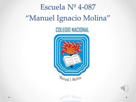 Escuela Nº 4-087 “Manuel Ignacio Molina” UNA ESCUELA QUE PIENSA Y PROPONE NUEVAS TRAYECTORIAS OBLIGATORIEDAD E INCLUSIÓN.