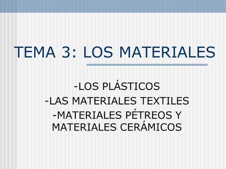 TEMA 3: LOS MATERIALES -LOS PLÁSTICOS -LAS MATERIALES TEXTILES