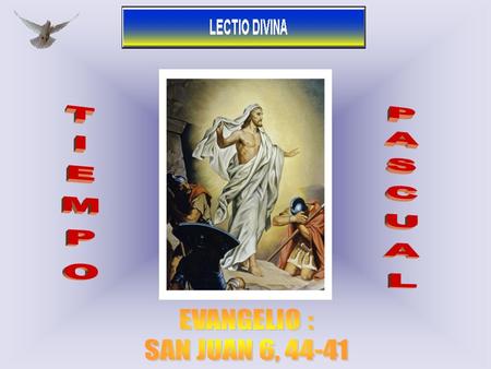 TIEMPO PASCUAL EVANGELIO : SAN JUAN 6, 44-41 1.