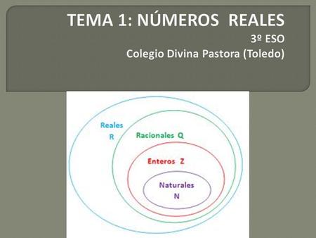 TEMA 1: NÚMEROS REALES 3º ESO Colegio Divina Pastora (Toledo)