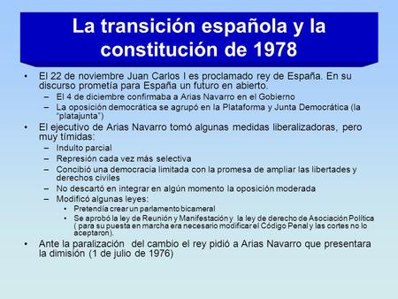 La transición española y la constitución de 1978 El 22 de noviembre Juan Carlos I es proclamado rey de España. En su discurso prometía para España un futuro.