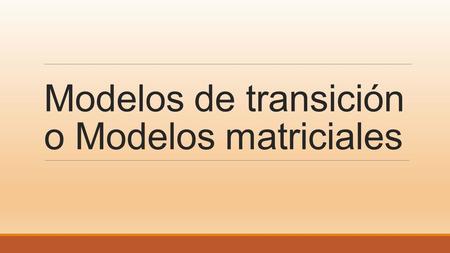 Modelos de transición o Modelos matriciales