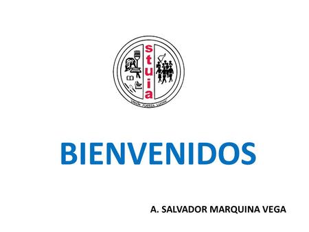 BIENVENIDOS A. SALVADOR MARQUINA VEGA.