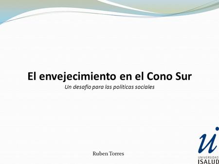 El envejecimiento en el Cono Sur Un desafio para las politicas sociales Ruben Torres.