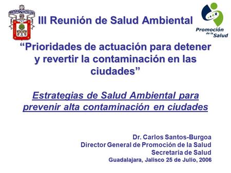 III Reunión de Salud Ambiental “Prioridades de actuación para detener y revertir la contaminación en las ciudades” III Reunión de Salud Ambiental “Prioridades.