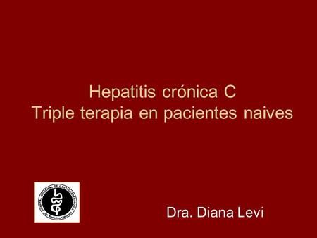 Hepatitis crónica C Triple terapia en pacientes naives Dra. Diana Levi.