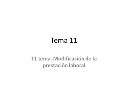 Tema 11 11 tema. Modificación de la prestación laboral.