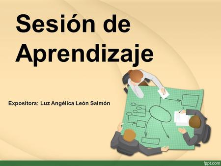 Sesión de Aprendizaje Expositora: Luz Angélica León Salmón.