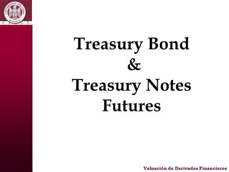 Treasury Bond & Treasury Notes Futures Valuación de Derivados Financieros.
