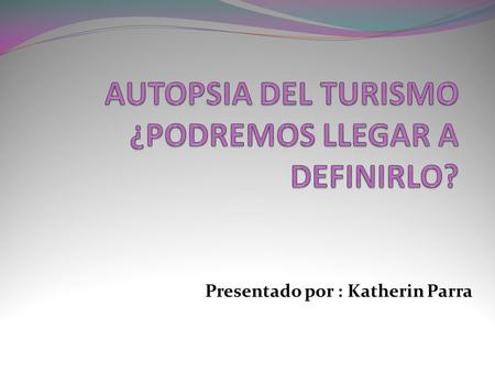 Presentado por : Katherin Parra. Autopsia 1 : El Vencimiento de la Distancia EL VENCIMIENTO DE LA DISTANCIA …