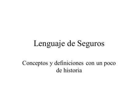 Lenguaje de Seguros Conceptos y definiciones con un poco de historia.