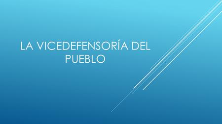 LA VICEDEFENSORÍA DEL PUEBLO. El Despacho del Vicedefensor del Pueblo fue creado por el Decreto 025 de 2014. Actualmente el Vicedefensor del Pueblo es.
