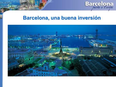 Barcelona, una buena inversión. Centro de una gran área metropolitana La Barcelona real y la Barcelona administrativa Ciudad : 1,6 millones habitantes.