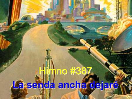 Himno #387 La senda ancha dejaré.