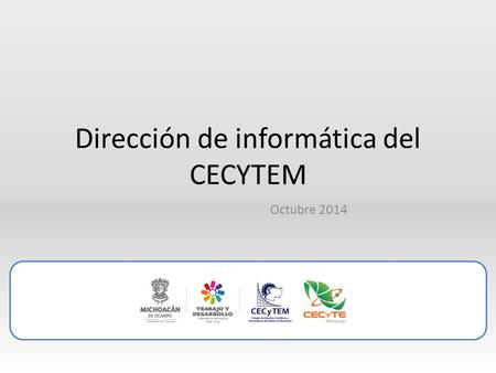 Dirección de informática del CECYTEM Octubre 2014.