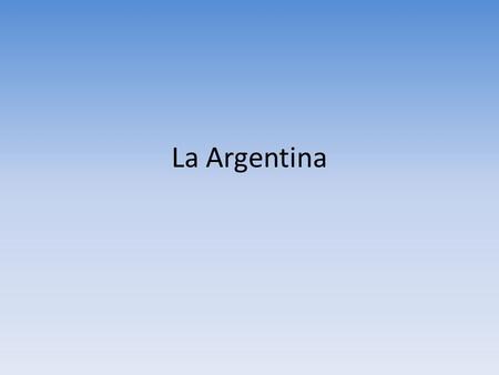 La Argentina.
